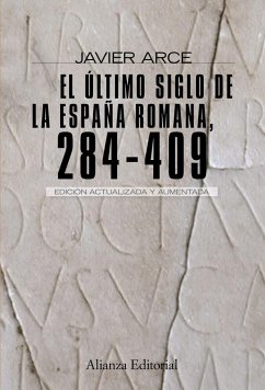 El último siglo de la España romana (284-409) - Arce Martínez, Javier