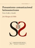 Pensamiento comunicacional latinoamericano : entre el saber y el poder