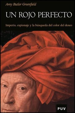 Un rojo perfecto : imperio, espionaje y la búsqueda del color del deseo - Butler Greenfield, Amy; González Arévalo, Raúl