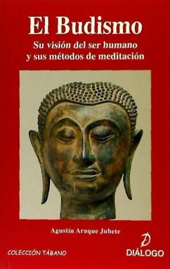 El budismo : su visión del ser humano y sus métodos de meditación - Araque Jubete, Agustín