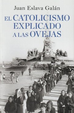 El catolicismo explicado a las ovejas - Eslava Galán, Juan