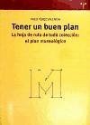Tener un buen plan : la hoja de ruta de toda colección : el plan museológico Tener un buen plan : la hoja de ruta de toda colección : el plan museológico