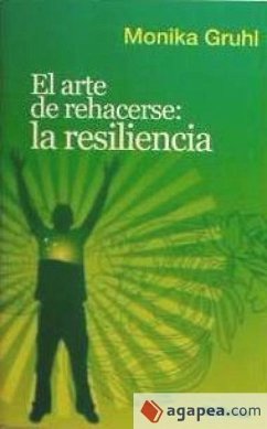 El arte de rehacerse : la resiliencia - Gruhl, Monika