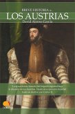 Breve historia de los Austrias : aa apasionante historia del Imperio español bajo la dinastía de los Austrias : desde su expansión mundial hasta su declive con Carlos II