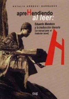 Aprehendiendo al leer : Eduardo Mendoza y la traducción literaria : un manual para el traductor novel - Arregui Barragán, Natalia