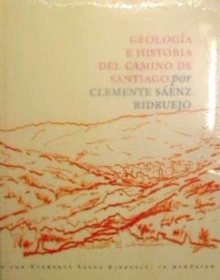 Geología e historia del Camino de Santiago - Sanz Pérez, Eugenio . . . [et al.; Sáenz Ridruejo, Clemente