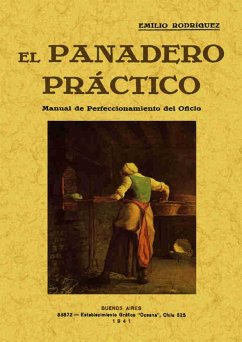 El panadero práctico : manual de perfeccionamiento del oficio - Rodríguez, Emilio
