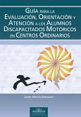 Guía para la evaluación, orientación y atención a los alumnos discapacitados motóricos en centros ordinarios