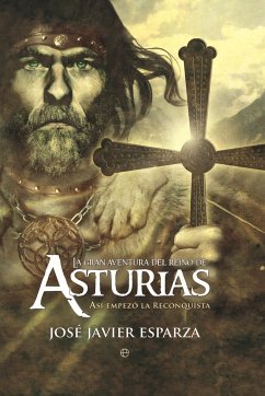 La gran aventura del Reino de Asturias : así empezó la reconquista - Esparza Torres, José Javier