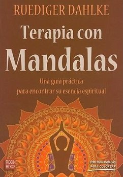 Terapia Con Mandalas: Una Guía Práctica Para Encontrar Su Esencia Espiritual - Dahlke, Ruediger