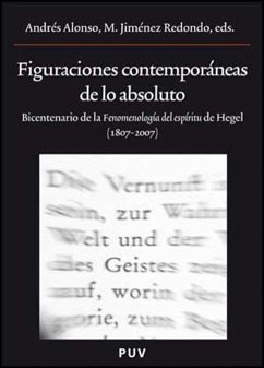 Figuraciones contemporáneas de lo absoluto : bicentenario de la fenomenología del espíritu de Hegel (1807-2007) : Congreso Internacional sobre la Fenomenología del Espíritu de Hegel, celebrado en Valencia del 26 al 28 de noviembre de 2007 - Congreso Internacional sobre la Fenomenología del Espíritu de Hegel