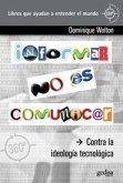 Informar no es comunicar : contra la ideología tecnológica