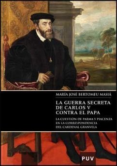 La guerra secreta de Carlos V contra el Papa : la cuestión de Parma y Piacenza en la correspondencia del Cardenal Granvela - Bertomeu Masía, María José