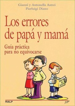 Los errores de papá y mamá : guía prática para no equivocarse - Astrei, Gianni; Bevere, Antonella; Diano, Pierluigi