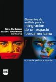 Elementos de análisis para la integración de un espacio iberoamericano : economía, política y derecho Elementos de análisis para la integración de un espacio iberoamericano : economía, política y derecho