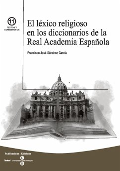 El léxico religioso en los diccionarios de la Real Academia Española - Sánchez García, Francisco José