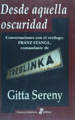 Desde aquella oscuridad : conversaciones con el verdugo : Franz Stangl, comandante de Treblinka - Sereny, Gitta