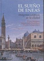 El sueño de Eneas : imágenes utópicas de la ciudad - Mínguez, Víctor . . . [et al.; Rodríguez Moya, María Inmaculada