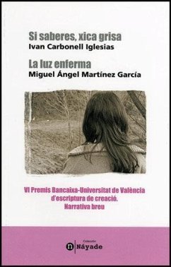 La luz enferma ; y Si saberes xica grisa - Carbonell Iglesias, Iván; Martínez García, Miguel Ángel