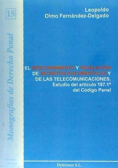 El descubrimiento y revelación de secretos documentales y de las telecomunicaciones : estudio del artículo 197.1º del código penal - Olmo Fernández-Delgado, Leopoldo