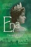 Ena : la novela : la estremecedora historia de Victoria Eugenia, la esposa de Alfonso XIII, una reina a la que nadie quiso - Eyre, Pilar