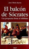 El balcón de Sócrates : una propuesta frente al nihilismo