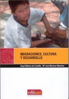 Migraciones, cultura y desarrollo - Martínez Martínez, María José; Montes del Castillo, Ángel