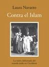 Contra el islam : la visión deformada del mundo árabe en Occidente - Navarro García, Laura