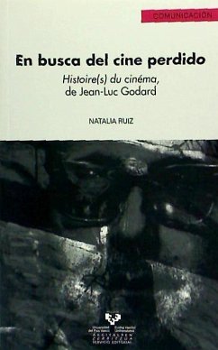 En busca del cine perdido : histoire(s) du cinéma, de Jean-Luc Godard - Ruiz Martínez, Natalia