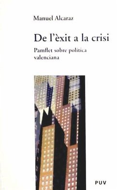 De l'èxit a la crisi : pamflet sobre política valenciana - Alcaraz Ramos, Manuel