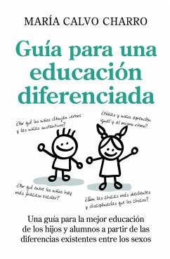 Guía para una educación diferenciada : una guía para la mejor educación de los hijos y alumnos, a partir de las diferencias existentes entre los sexos - Calvo Charro, María
