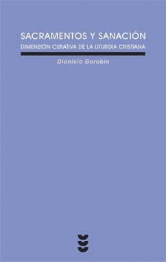 Sacramentos y sanación : dimensión curativa de la liturgia cristiana - Borobio, Dionisio