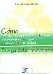 Cómo-- energía solar fotovoltaica : energía solar fotovoltaica - Perales Benito, Tomás