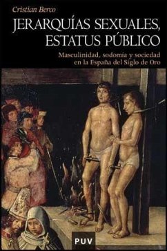 Jerarquías sexuales, estatus público : masculinidad, sodomía y sociedad en la España del siglo de oro - Berco, Cristian