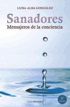 Sanadores, mensajeros de la conciencia : el mágico poder la la sanación - Alba, Luisa