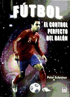 Fútbol : el control perfecto del balón - Schreiner, Peter