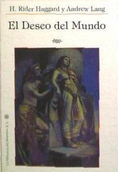 El deseo del mundo - Haggard, H. Rider; Lang, Andrew