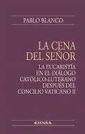 La cena del Señor : la Eucaristía en el diálogo católico-luterano después del Concilio Vaticano II - Blanco Sarto, Pablo