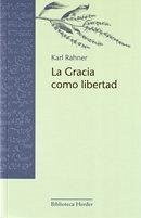 La gracia como libertad - Rahner, Karl