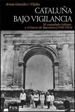 Cataluña bajo vigilancia : el consulado italiano y el fascio de Barcelona (1930-1943) - González i Vilalta, Arnau