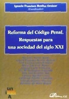 Reforma del código penal : respuestas para una sociedad del siglo XXI - Benítez Ortúzar, Ignacio Francisco