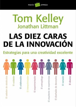 Las diez caras de la innovación : estrategias para una creatividad excelente - Kelley, Tom; Littman, Jonathan