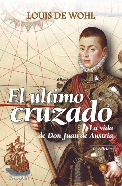 El último cruzado : la vida de don Juan de Austria - De Wohl, Louis