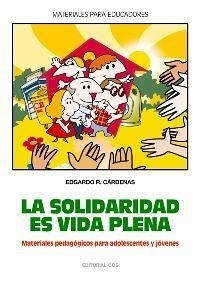 La solidaridad es vida plena : materiales pedagógicos para adolescentes y jóvenes - Cárdenas Gutarra, Edgardo Rubén