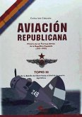 AVIACION REPUBLICANA TOMO III: : HISTORIA DE LAS FUERZAS AEREAS DE LA REPUBLICA ESPAÑOLA (1931-1939)