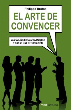 El arte de convencer : las claves para argumentar y ganar una negociación - Breton, Philippe