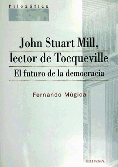 John Stuart Mill, lector de Tocqueville : el futuro de la democracia - Múgica Martinena, Luis Fernando