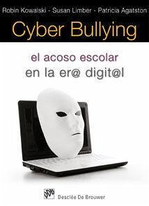 Cyber bullying : el acoso escolar en la era digital - Kowalski, Robin; Limber, Susan; Agatston, Patricia