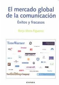 Cover El mercado global de la comunicación : éxitos y fracasos