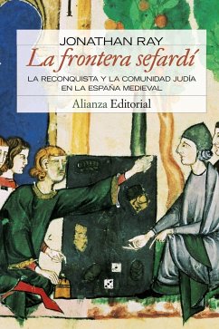 La frontera sefardí : la reconquista y la comunidad judia en la España medieval - Ray, Jonathan